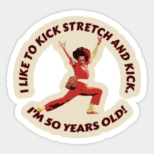 Sally Omalley - i like to kick stretch and kick Sticker